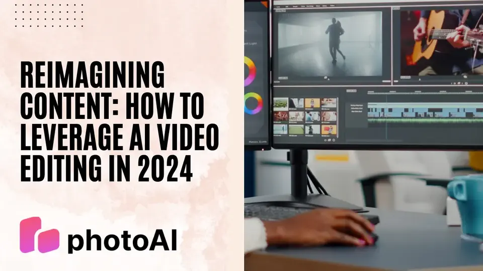 Reimagining content: How to leverage AI video editing in 2024